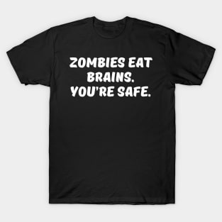 Zombies Eat Brains. You are Safe. T-Shirt